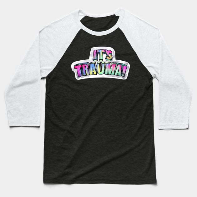 It's Trauma! Baseball T-Shirt by curiographer